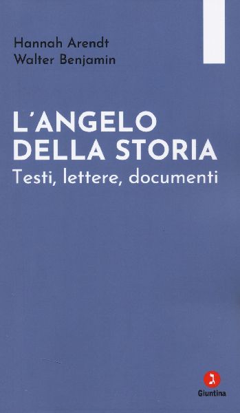 L' angelo della storia. Testi, lettere, documenti