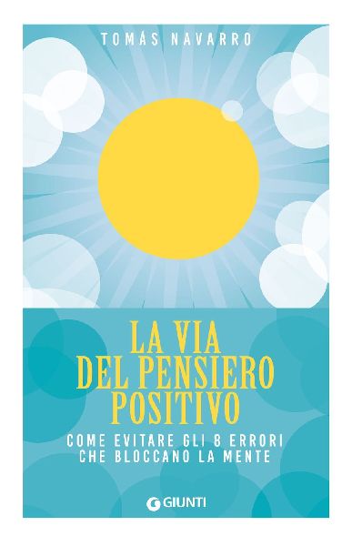La via del pensiero positivo. Come evitare gli 8 errori che bl...