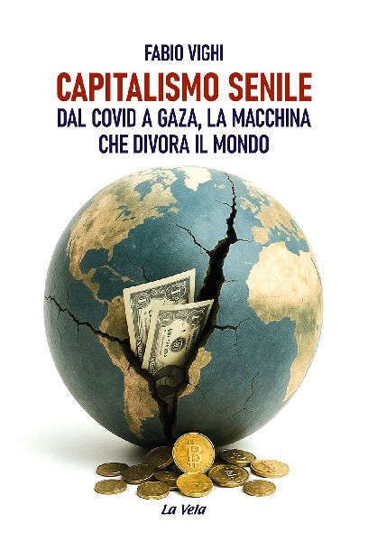 Capitalismo senile. Dal Covid a Gaza, la macchina che divora i...
