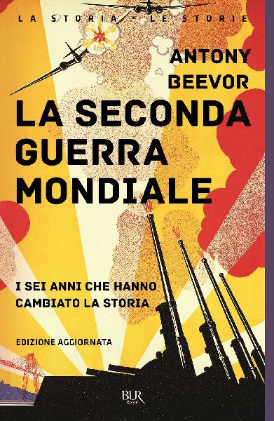 La seconda guerra mondiale. I sei anni che hanno cambiato la s...