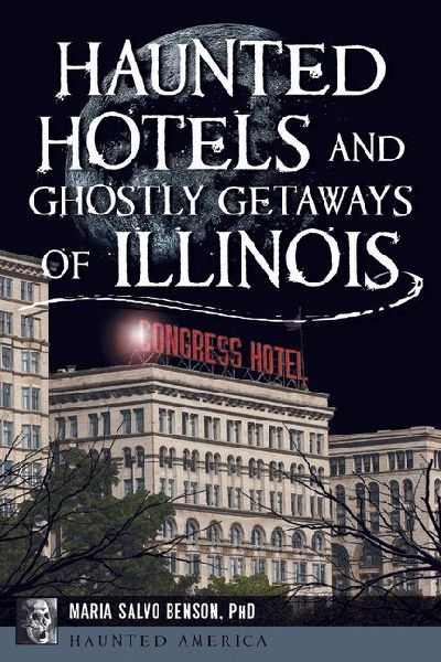 Haunted Hotels and Ghostly Getaways of Illinois