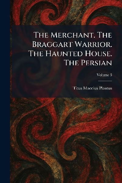 The Merchant. The Braggart Warrior. The Haunted House. The Per...