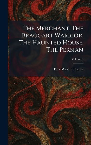 The Merchant. The Braggart Warrior. The Haunted House. The Per...