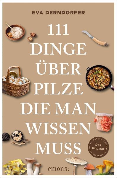 111 Dinge über Pilze, die man wissen muss
