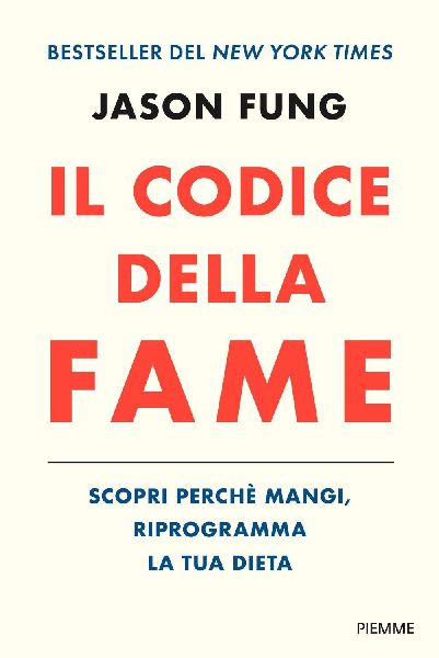 Il codice della fame. Scopri perché mangi, riprogramma la tua...