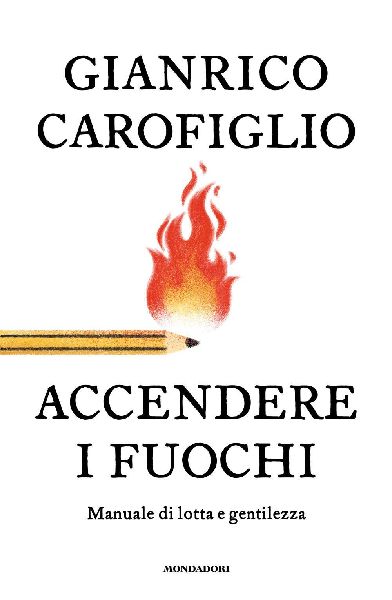 Accendere i fuochi. Manuale di lotta e gentilezza