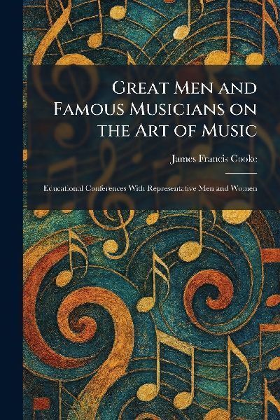 Great Men and Famous Musicians on the Art of Music