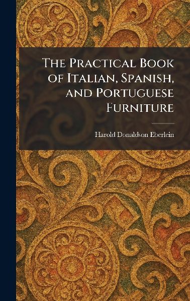 The Practical Book of Italian, Spanish, and Portuguese Furniture