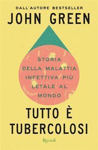Tutto è tubercolosi. Storia della malattia infettiva più let...