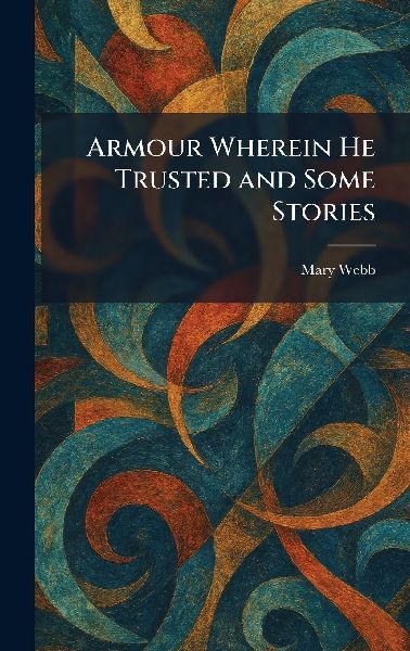Armour Wherein He Trusted and Some Stories