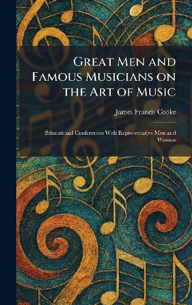 Great Men and Famous Musicians on the Art of Music