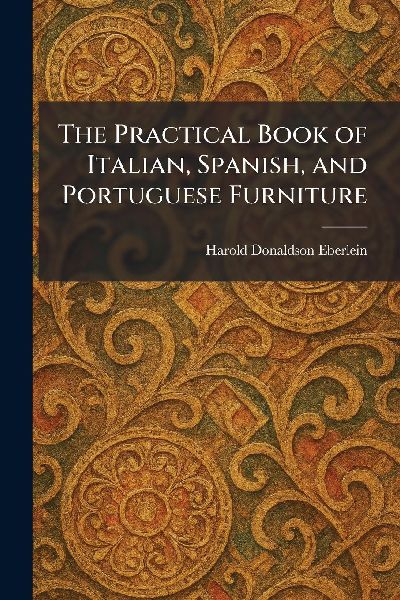 The Practical Book of Italian, Spanish, and Portuguese Furniture