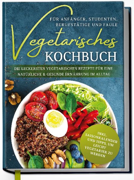 Vegetarisches Kochbuch für Anfänger, Studenten, Berufstätig...
