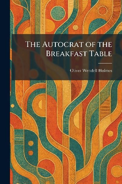 The Autocrat of the Breakfast Table