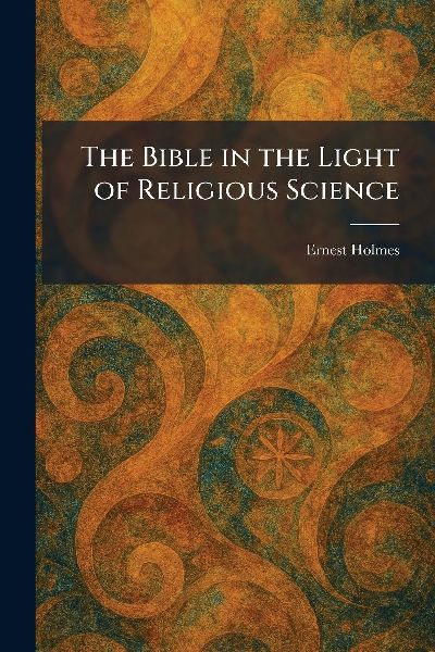 The Bible in the Light of Religious Science