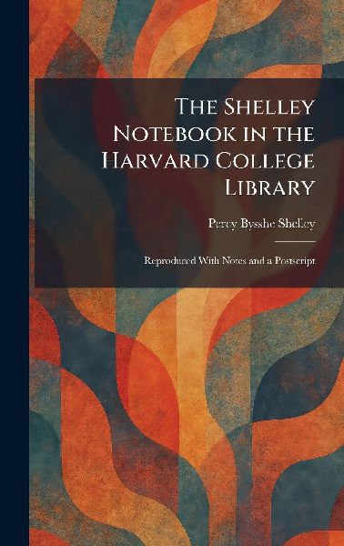 The Shelley Notebook in the Harvard College Library