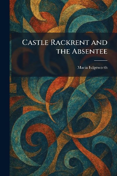 Castle Rackrent and the Absentee