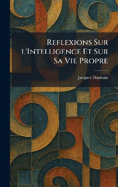 Reflexions Sur L'Intelligence et sur Sa Vie Propre