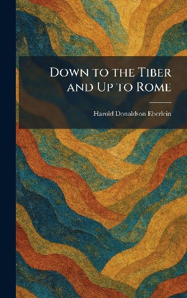 Down to the Tiber and Up to Rome