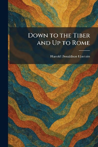 Down to the Tiber and Up to Rome