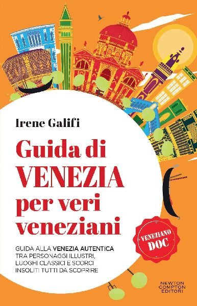 Guida di Venezia per veri veneziani. Guida alla Venezia autent...