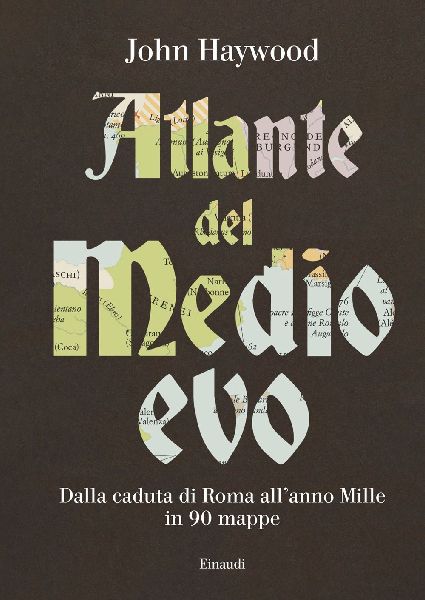 Atlante del Medioevo. Dalla caduta di Roma all'anno Mille...