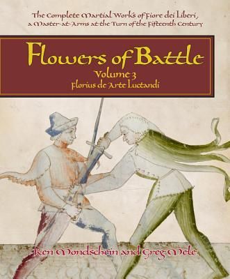 Flowers of Battle The Complete Martial Works of Fiore dei Libe...