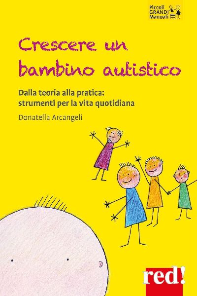 Crescere un bambino autistico. Dalla teoria alla pratica: stru...