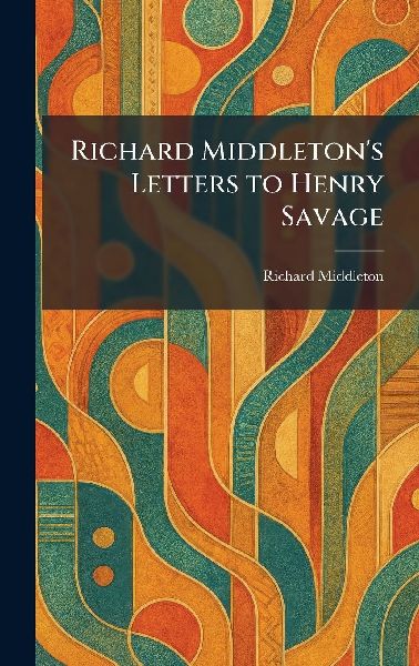 Richard Middleton's Letters to Henry Savage