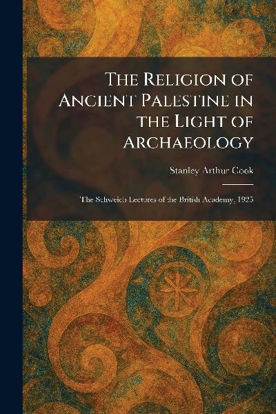 The Religion of Ancient Palestine in the Light of Archaeology