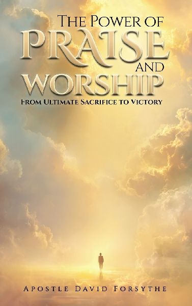 The Power Of Praise And Worship From Ultimate Sacrifice To Vic...