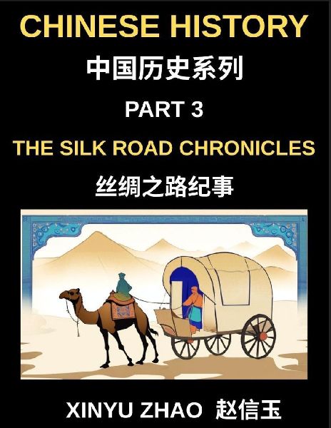 Chinese History (Part 3)- The Silk Road Chronicles, A Complete...