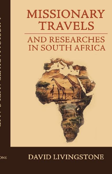 Missionary Travels and Researches in South Africa