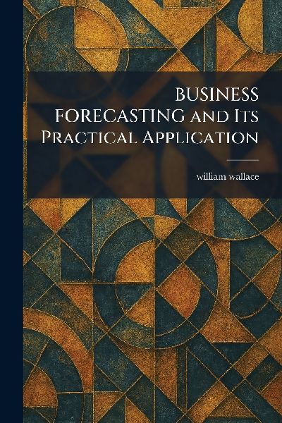BUSINESS FORECASTING and Its Practical Application