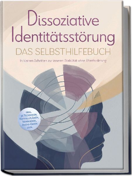 Dissoziative Identitätsstörung - Das Selbsthilfebuch: In kle...