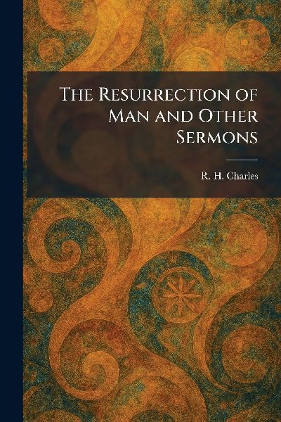 The Resurrection of Man and Other Sermons