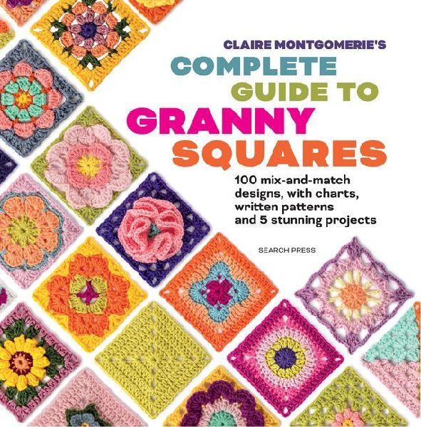 Claire Montgomerie's Complete Guide to Granny Squares 