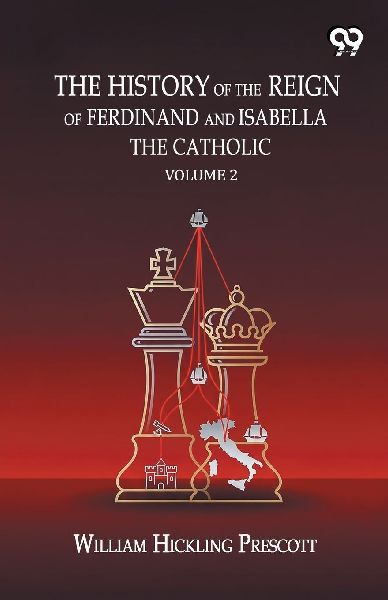 The History Of The Reign Of Ferdinand And Isabella The Catholic