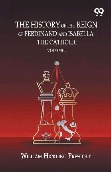 The History Of The Reign Of Ferdinand And Isabella The Catholic