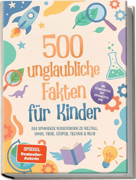 500 unglaubliche Fakten für Kinder: Das spannende Wissensbuch...
