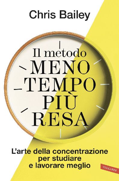 Il metodo meno tempo più resa. L'arte della concentrazio...