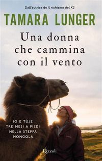 Una donna che cammina con il vento. Io e Tùje tre mesi a pied...