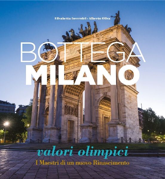 Bottega Milano. Valori olimpici. I Maestri di un nuovo Rinasci...