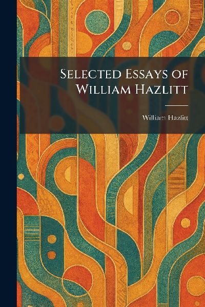 Selected Essays of William Hazlitt