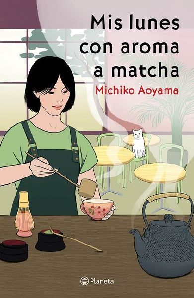 Mis lunes con aroma a matcha (Novela) / Matcha on Monday  (A N...