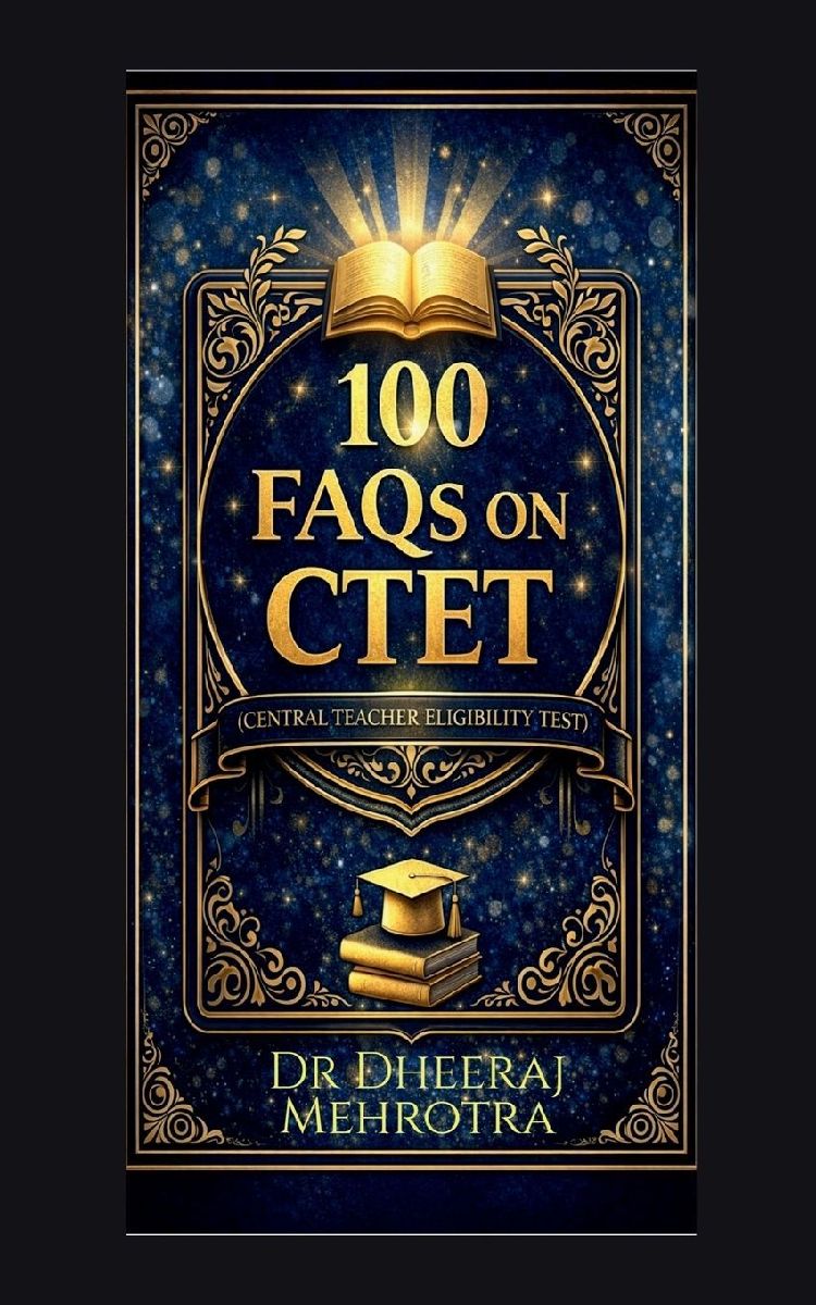 100 FAQs on CTET (Central Teacher Eligibility Test)