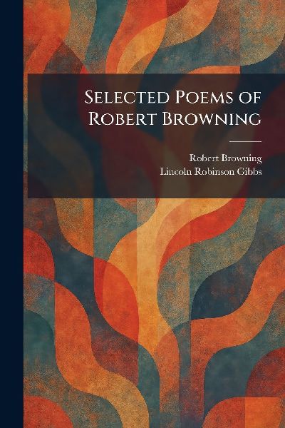 Selected Poems of Robert Browning