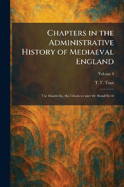 Chapters in the Administrative History of Mediaeval England