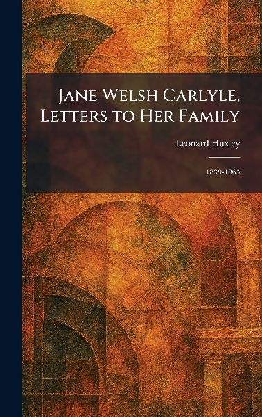 Jane Welsh Carlyle, Letters to Her Family