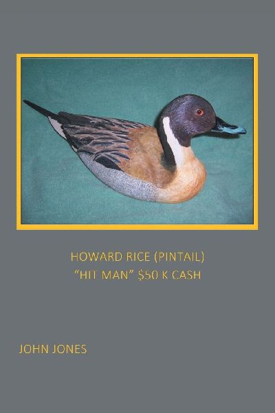 HOWARD RICE (PINTAIL)                  "HIT MAN" $50...